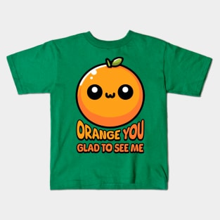 Orange You Gald To See Me! Cute Orange Pun Kids T-Shirt